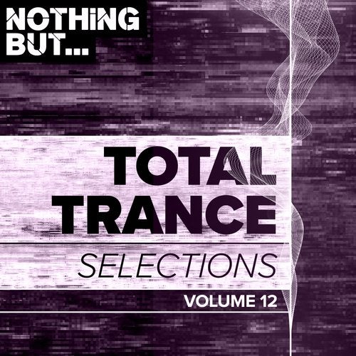 Nothing But… Total Trance Selections, Vol. 12